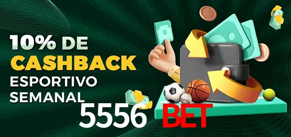 10% de bônus de cashback na 5556 bet